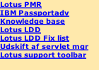 Lotus PMR IBM Passportadv Knowledge base Lotus LDD Lotus LDD Fix list Udskift af servlet mgr Lotus support toolbar